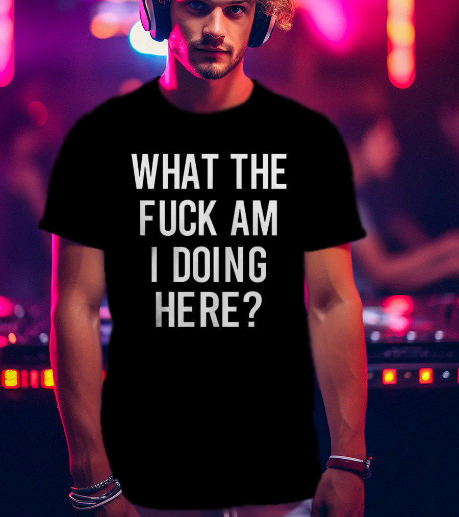 What The Fuck Am I Doing Here Ozzy T-Shirt