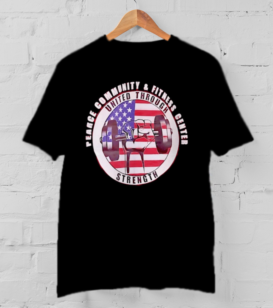 Pearce Community And Fitness Center United Through Strength America's 250th Anniversary Flag Barbell T-Shirt