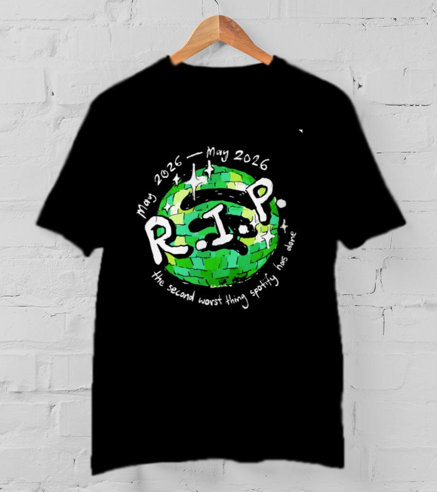 May 2026 RIP The Second Worst Thing Spotify Has Done T-Shirt