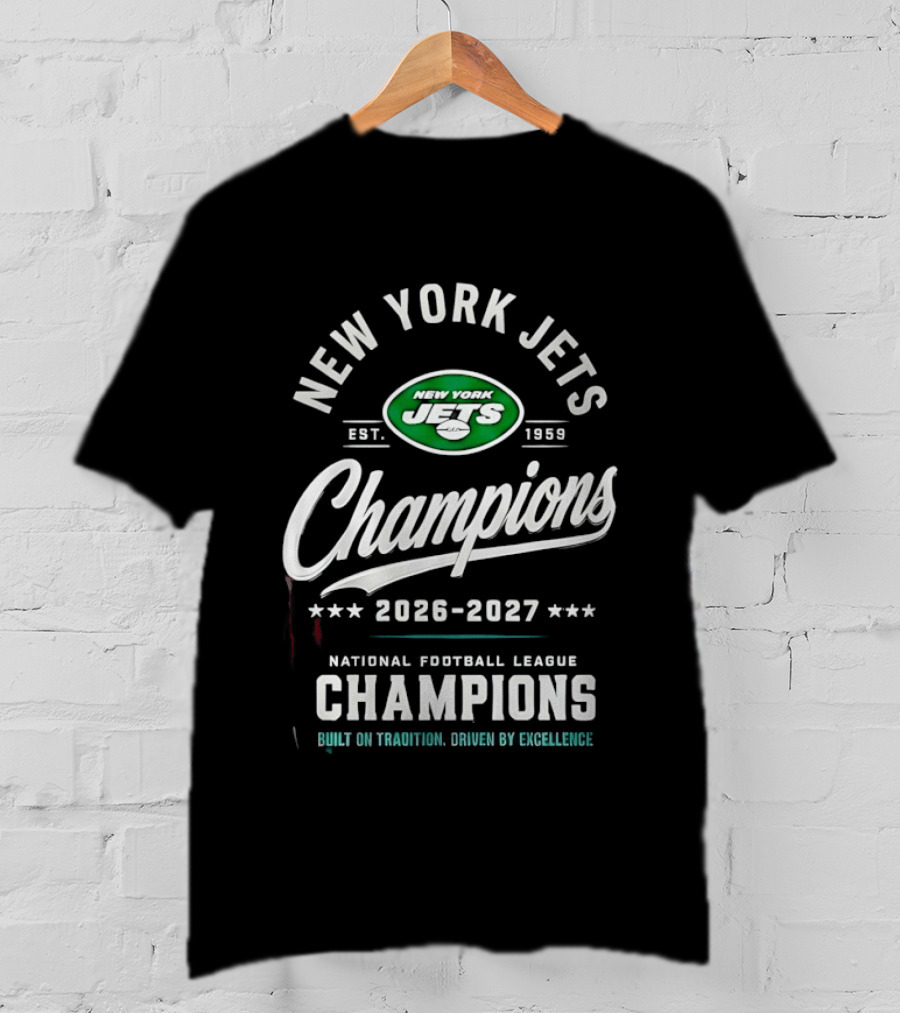 New York Jets NFL Champions 2026 2027 Built On Tradition Driven By Excellence T-Shirt