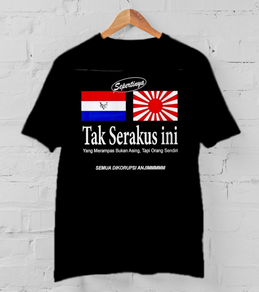 Sepertinya Tak Serakus Ini Yang Merampas Bukan Asing Tapi Orang Sendiri Semua Dikorupsi Anj<strong></strong>** T-Shirt