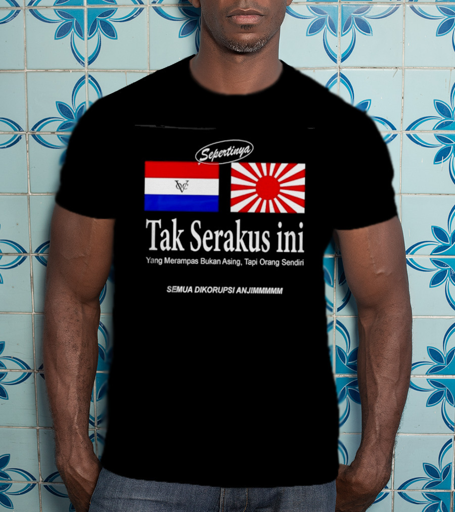 Sepertinya Tak Serakus Ini Yang Merampas Bukan Asing Tapi Orang Sendiri Semua Dikorupsi Anj<strong></strong>** T-Shirt