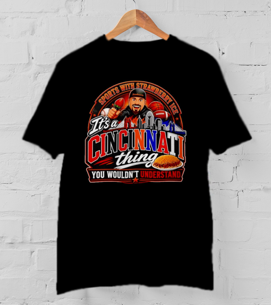 Sports With Strawberry Ice It's A Cincinnati Thing You Wouldn't Understand Skyline Chili Football Basketball T-Shirt