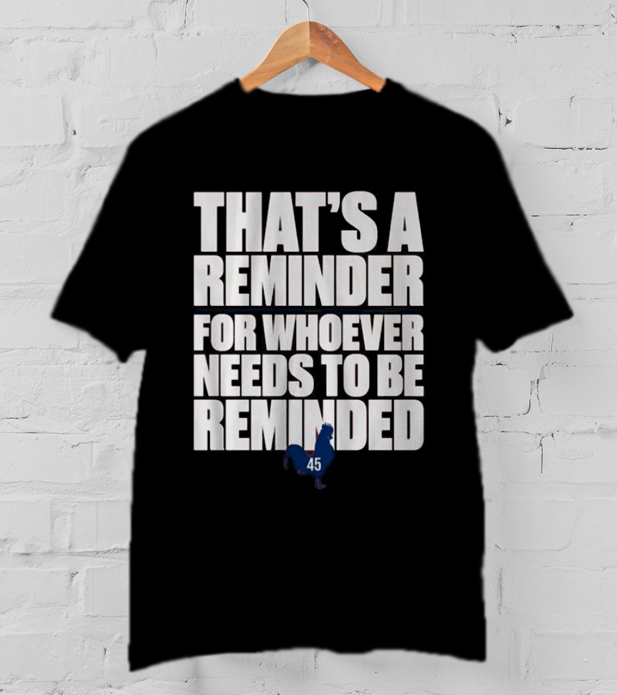 That's A Reminder For Whoever Needs To Be Reminded 45 Rooster T-Shirt