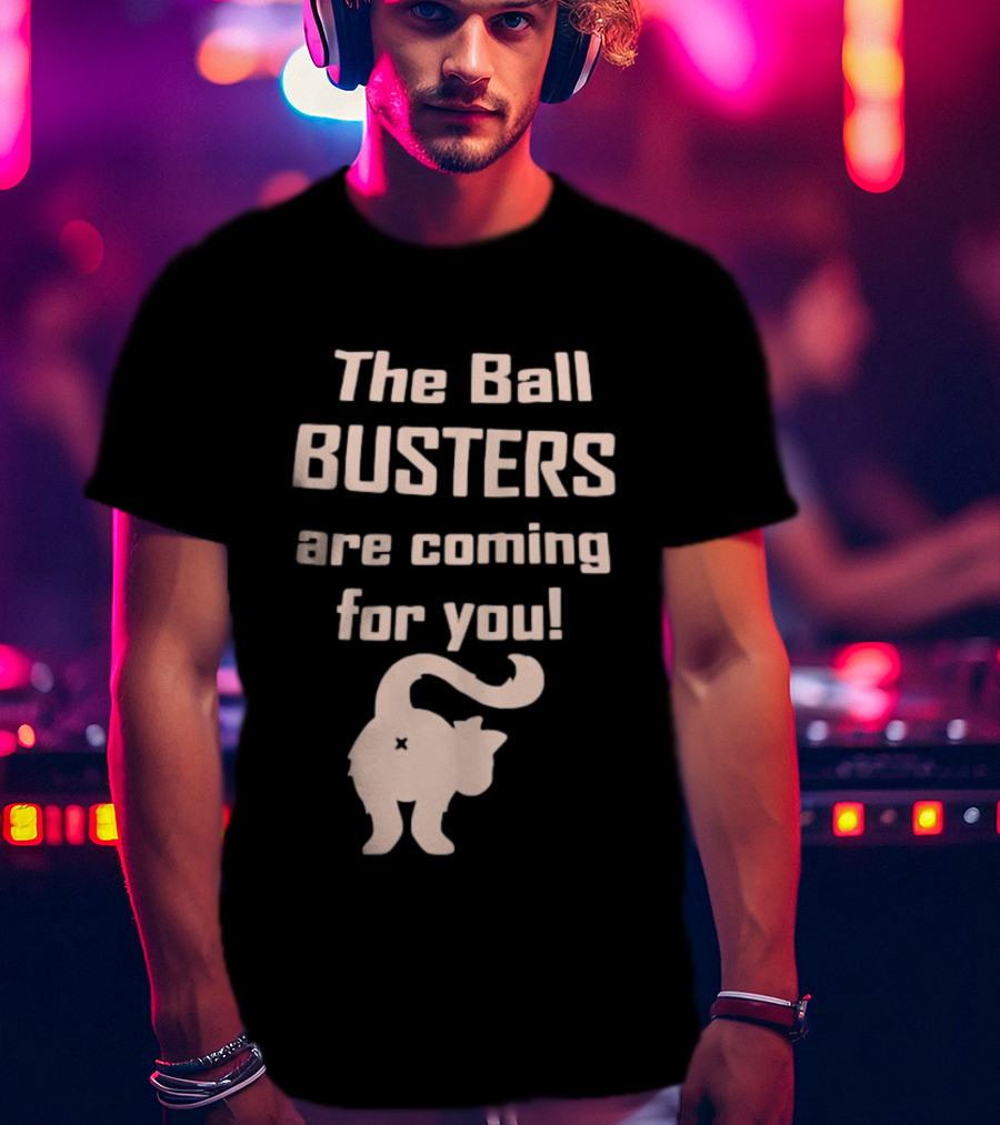 The Ball Busters Are Coming For You Bold Cat T-Shirt
