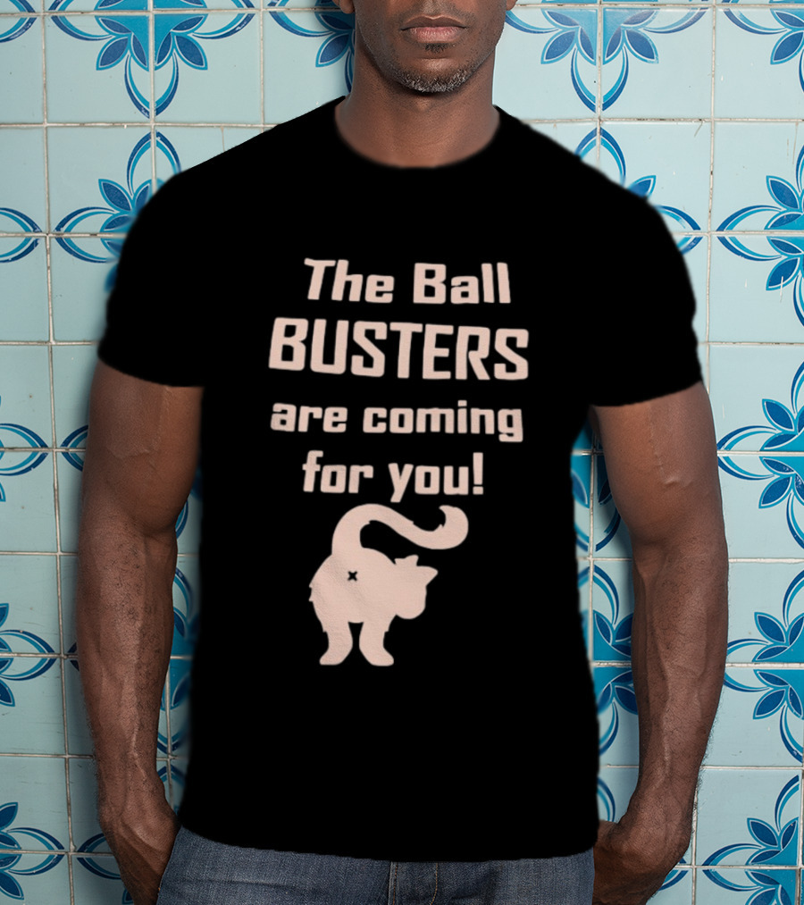 The Ball Busters Are Coming For You Bold Cat T-Shirt