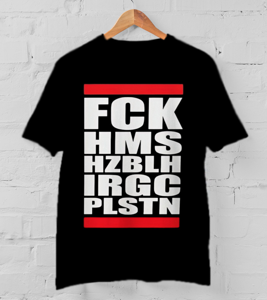 FCK HMS HZBLH IRGC PLSTN Acronym T-Shirt
