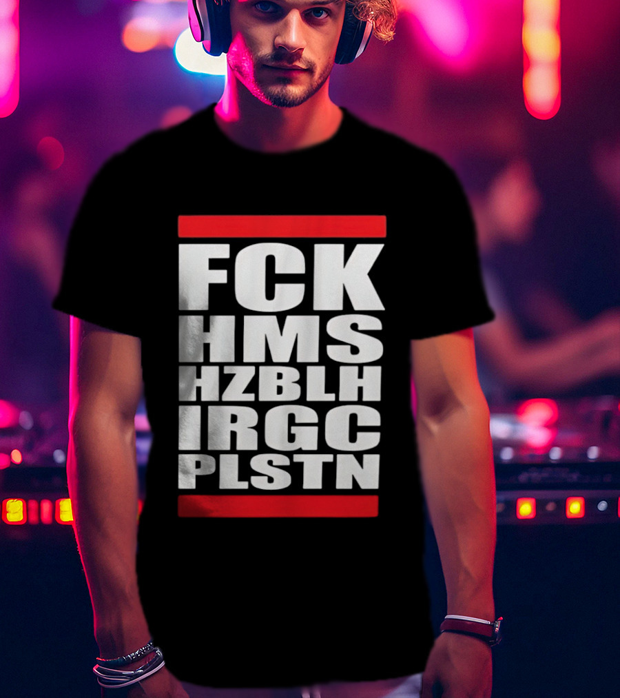 FCK HMS HZBLH IRGC PLSTN Acronym T-Shirt
