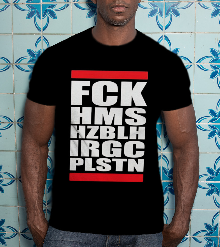 FCK HMS HZBLH IRGC PLSTN Acronym T-Shirt