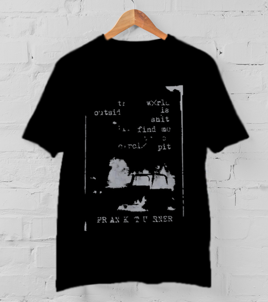 Frank Turner If The World Outside Is Shit Find Me In The Pit T-Shirt