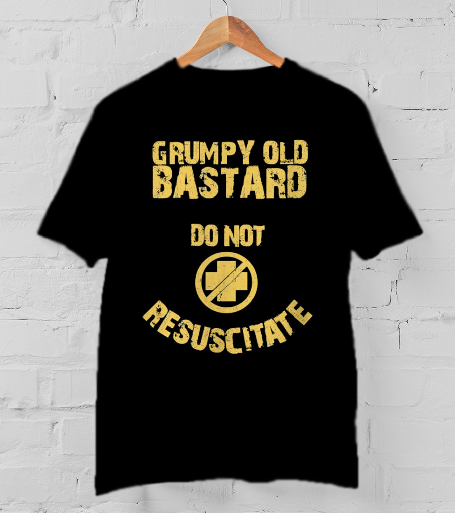 Grumpy Old Bastard Do Not Resuscitate Distressed Warning Sign T-Shirt