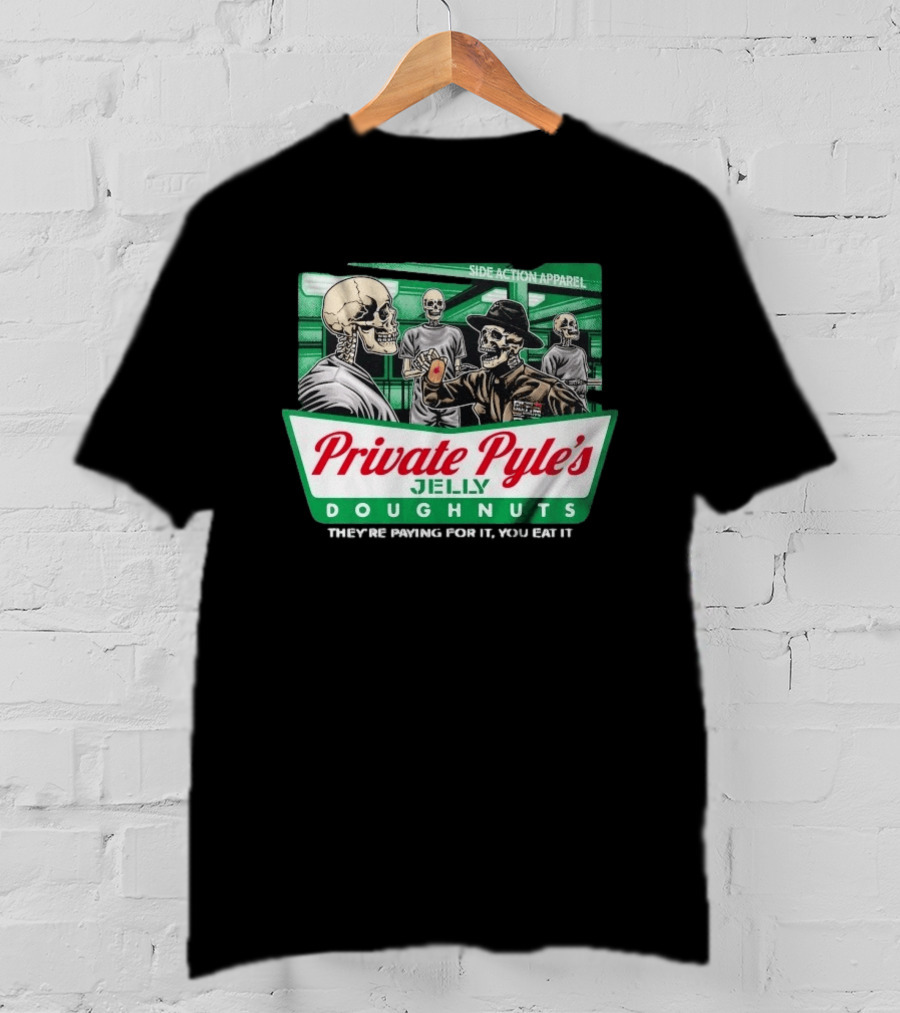 Private Pyle's Jelly Doughnuts They're Paying For It You Eat It Side Action Apparel Skulls T-Shirt