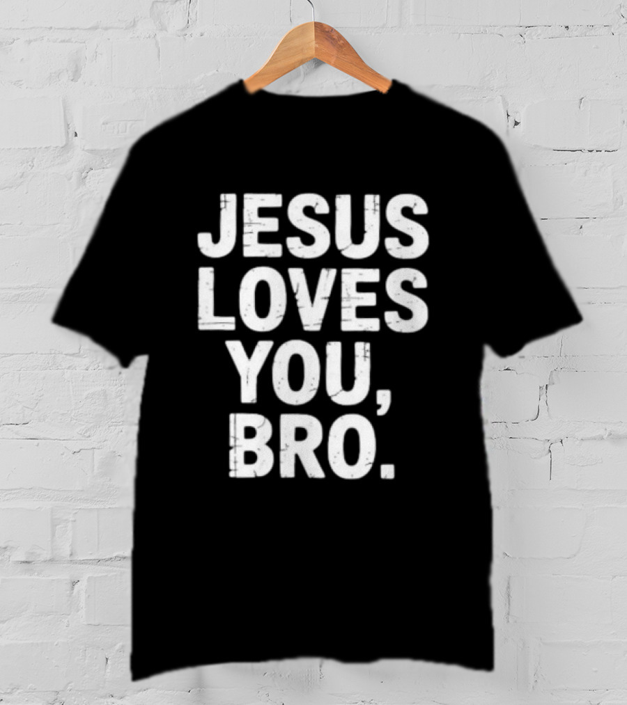 Jesus Loves You Bro Christian Faith Religious T-Shirt