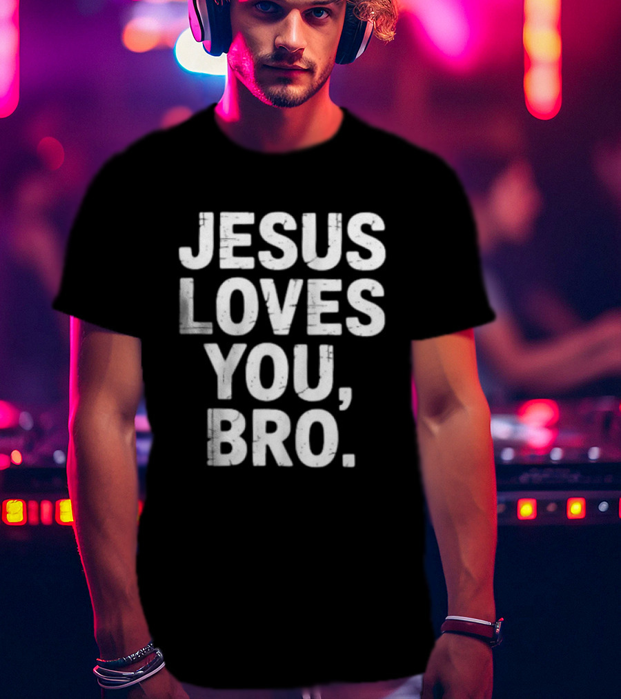 Jesus Loves You Bro Christian Faith Religious T-Shirt