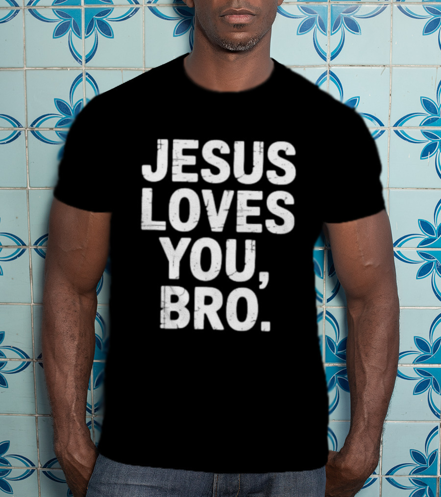Jesus Loves You Bro Christian Faith Religious T-Shirt