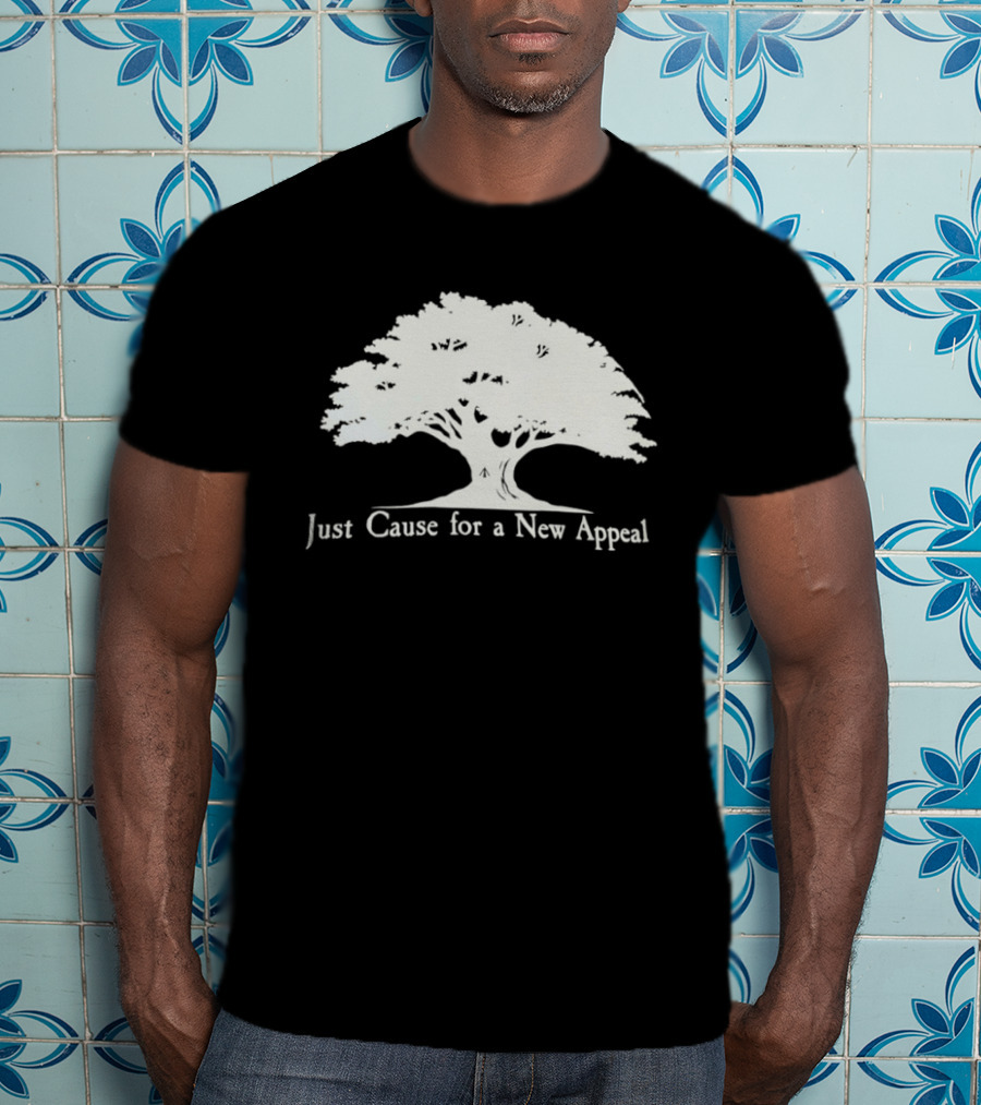 Just Cause For A New Appeal Tree Nature T-Shirt