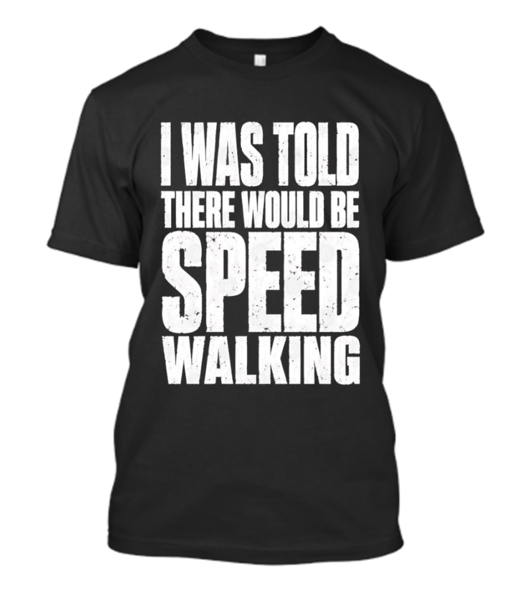 I Was Told There Would Be Speed Walking Fun Fitness Humor T-Shirt