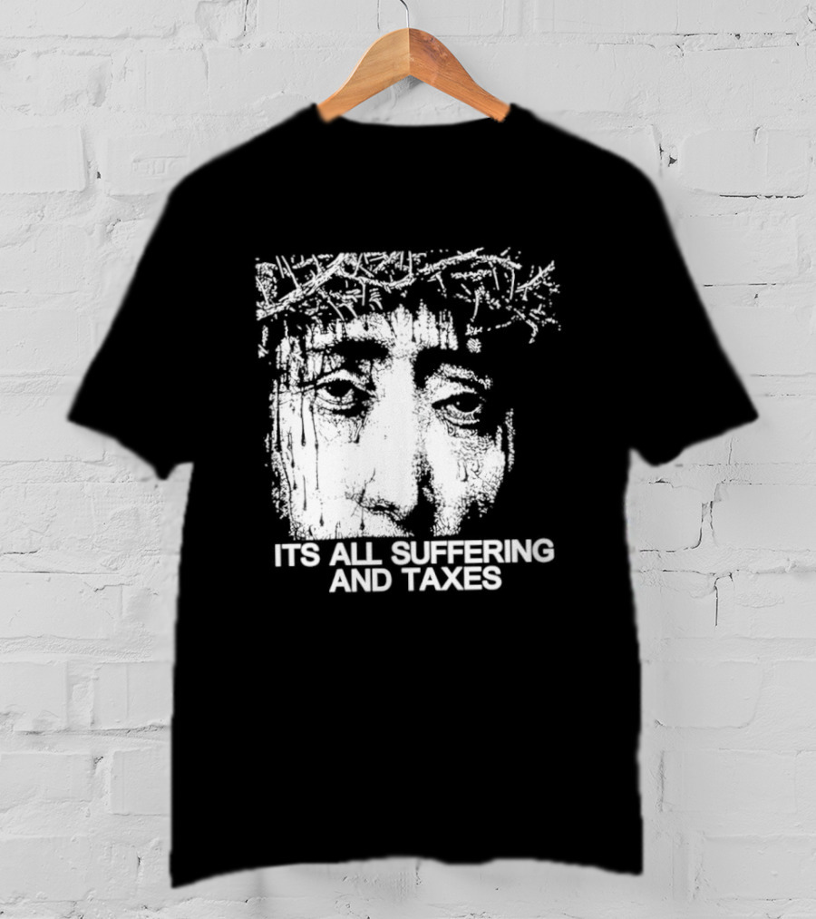 It Is All Suffering And Taxes Jesus Crown Of Thorns T-Shirt