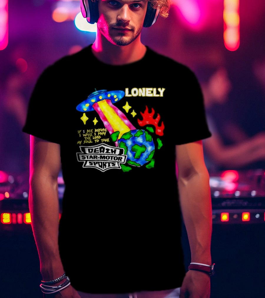 Lonely If I Die Before I Wake Death Star Motor Sports UFO Planet T-Shirt