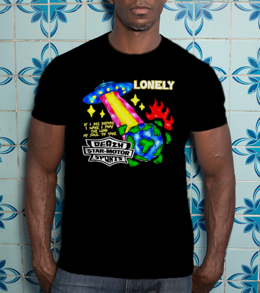 Lonely If I Die Before I Wake Death Star Motor Sports UFO Planet T-Shirt