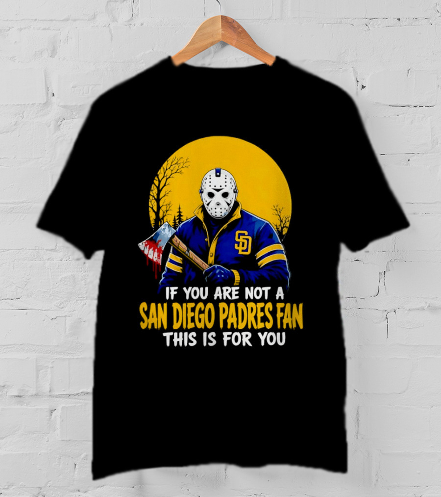 Jason Voorhees San Diego Padres Fan If You Are Not This Is For You T-Shirt