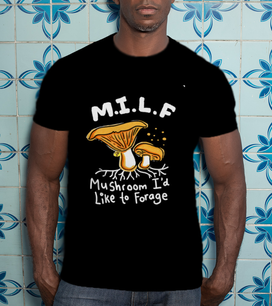 MILF Mushroom I'd Like To Forage Mycology Humor T-Shirt