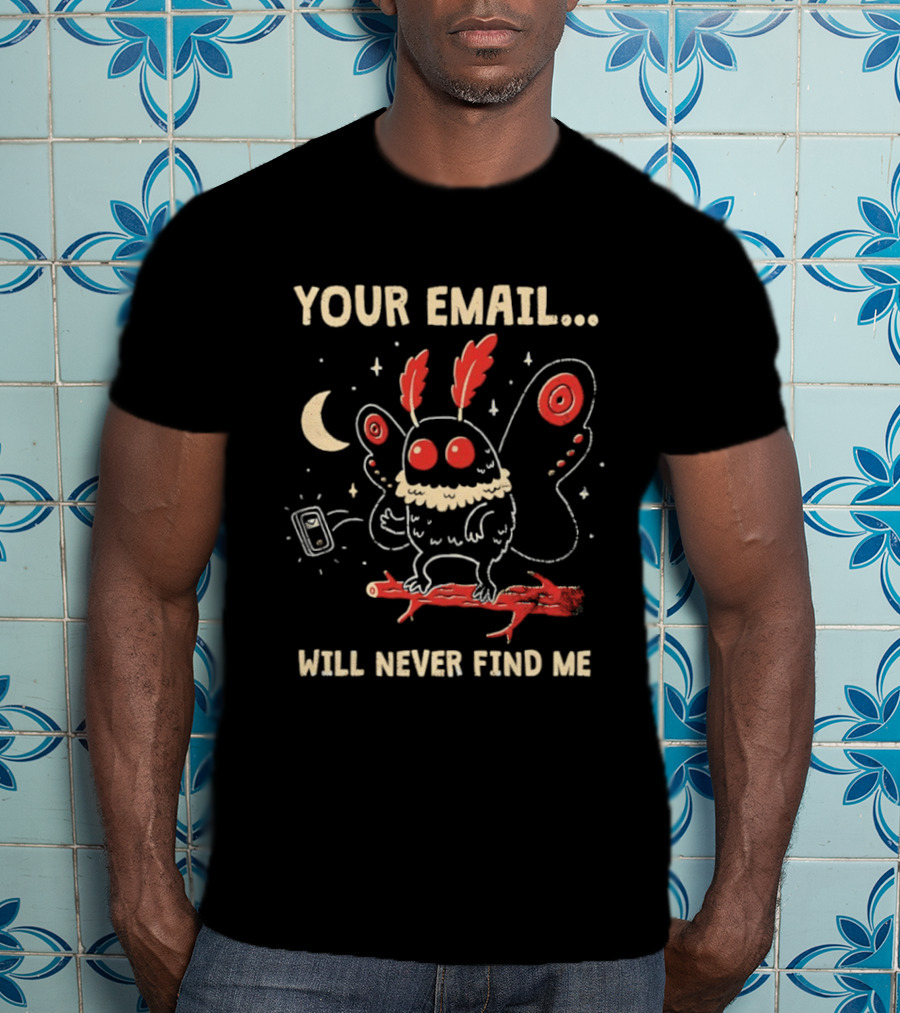 Your Email Will Never Find Me Mothman Is Offline T-Shirt