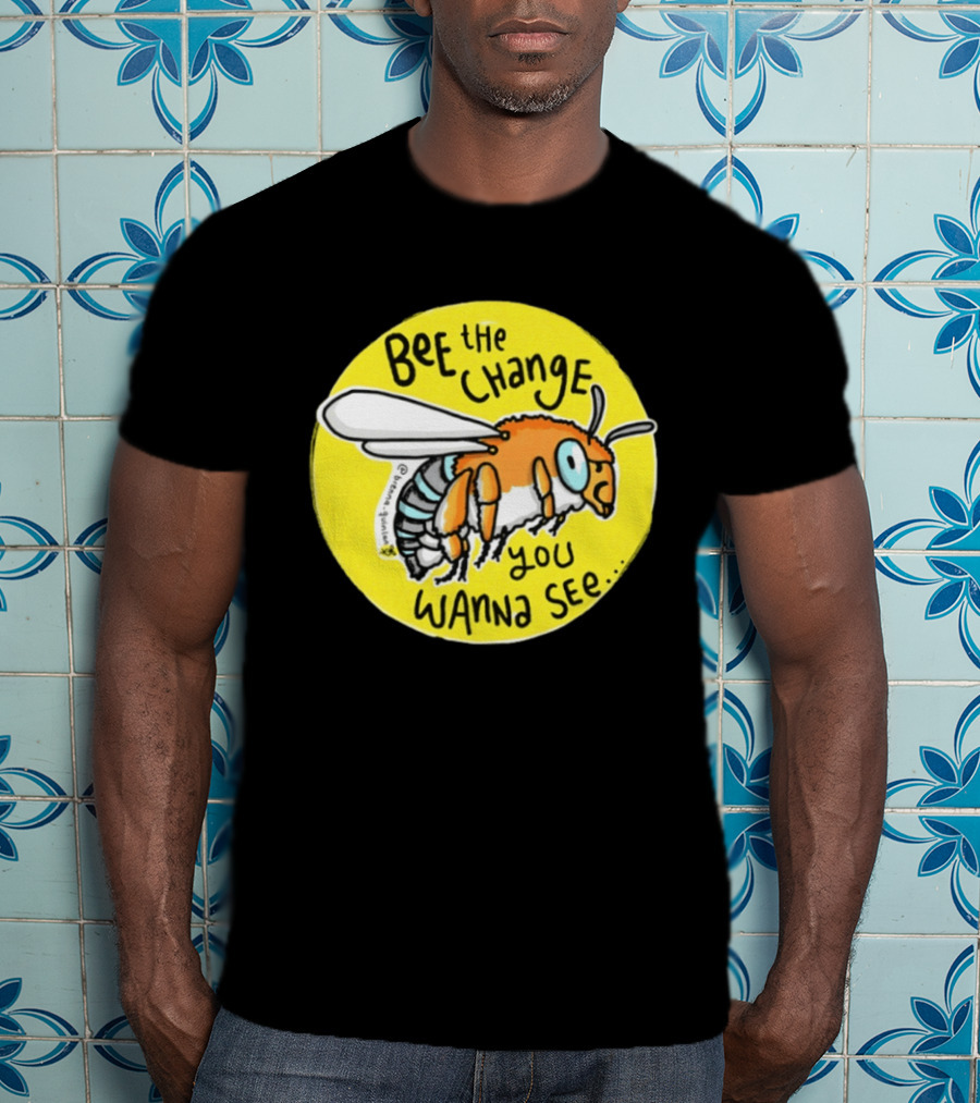 Bee The Change You Wanna See Positive Motivation T-Shirt
