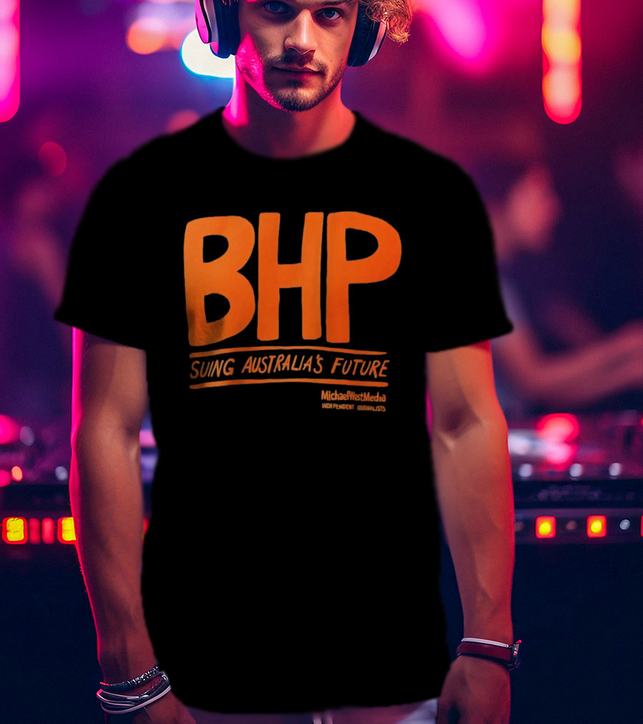 BHP Suing Australia's Future Michael West Media Independent Journalists T-Shirt
