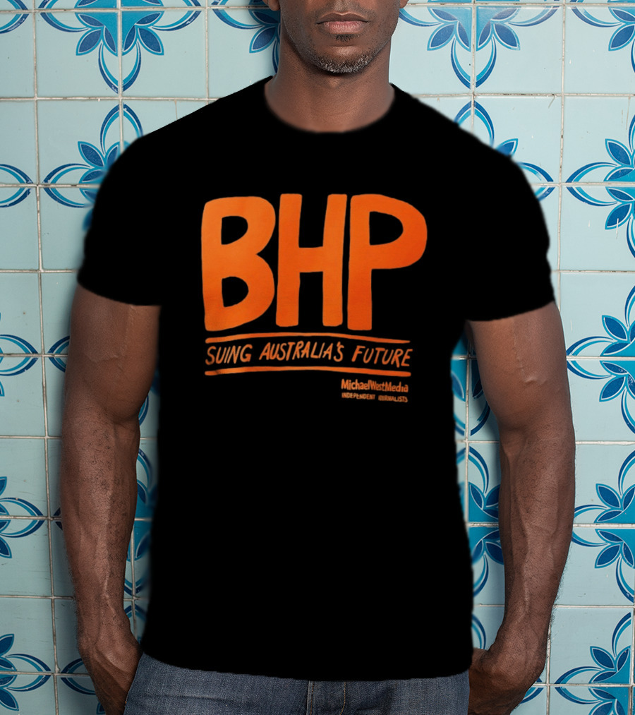 BHP Suing Australia's Future Michael West Media Independent Journalists T-Shirt