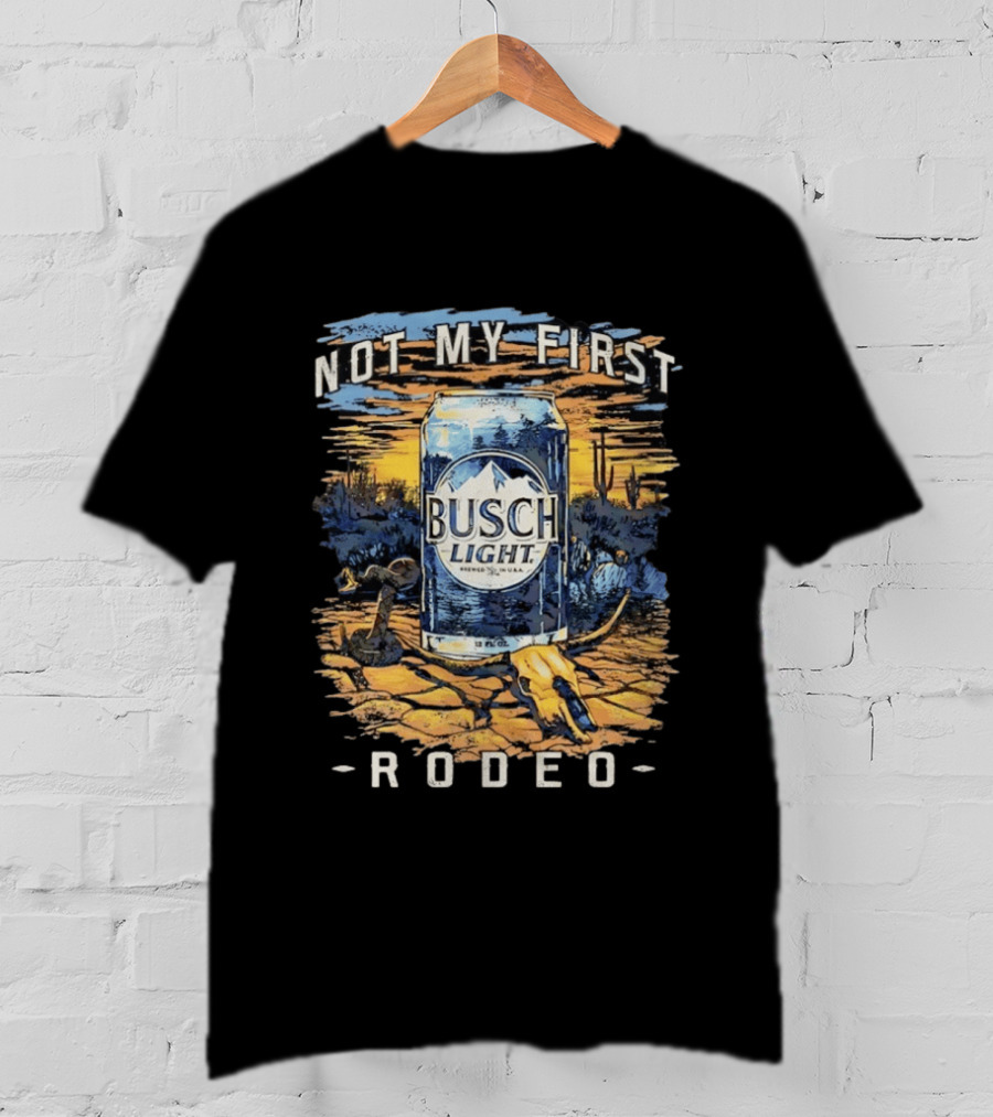 Busch Light Not My First Rodeo Desert Scene With Beer Can Cactus And Sunset T-Shirt