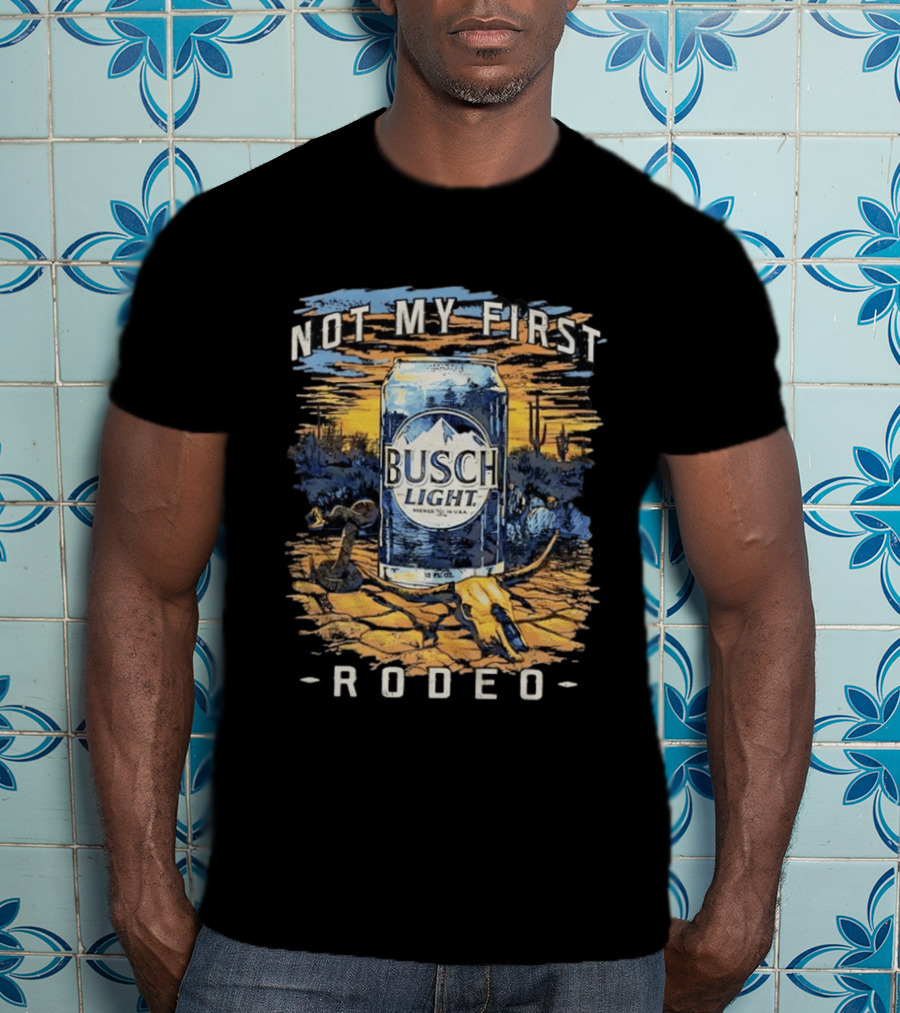 Busch Light Not My First Rodeo Desert Scene With Beer Can Cactus And Sunset T-Shirt