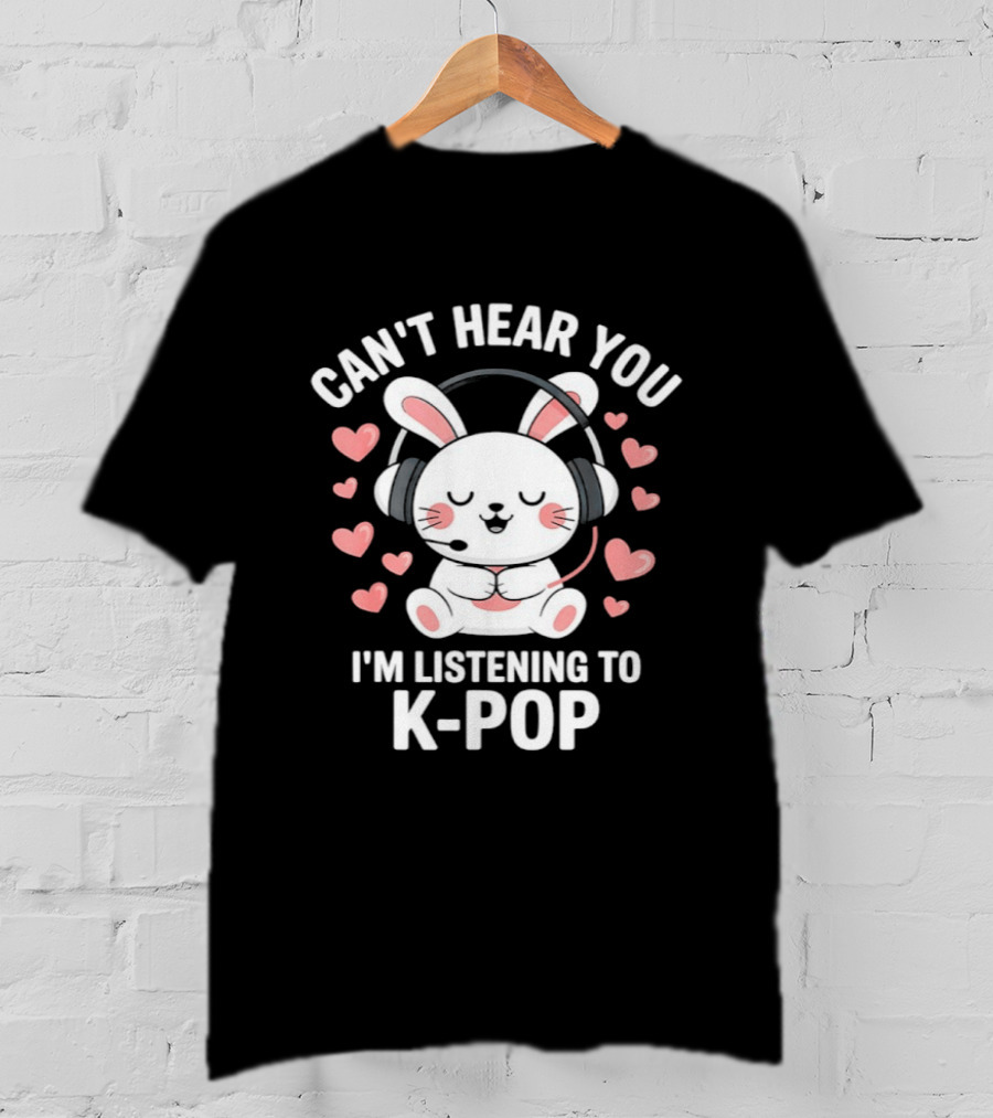 Can't Hear You I'm Listening To K Pop Cute Bunny With Headphones And Pink Hearts T-Shirt