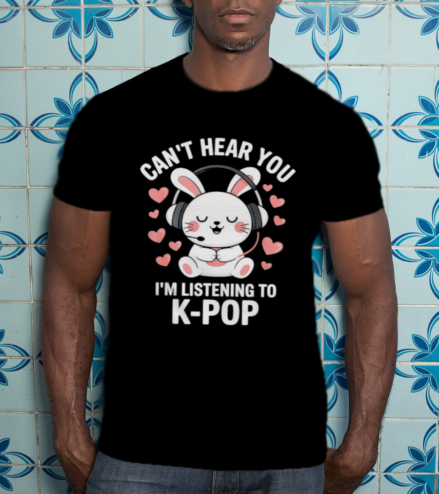 Can't Hear You I'm Listening To K Pop Cute Bunny With Headphones And Pink Hearts T-Shirt