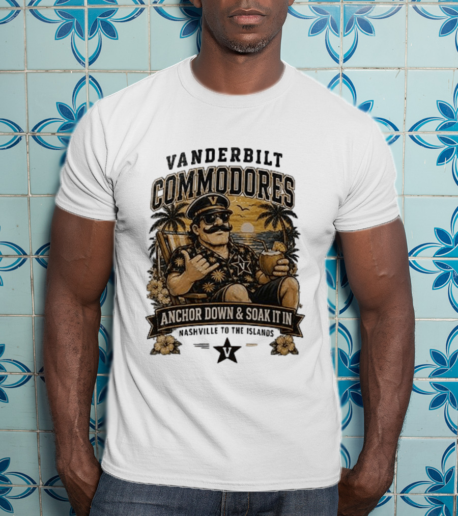 Vanderbilt Commodores Anchor Down And Soak It In Nashville To The Islands Tropical Paradise T-Shirt