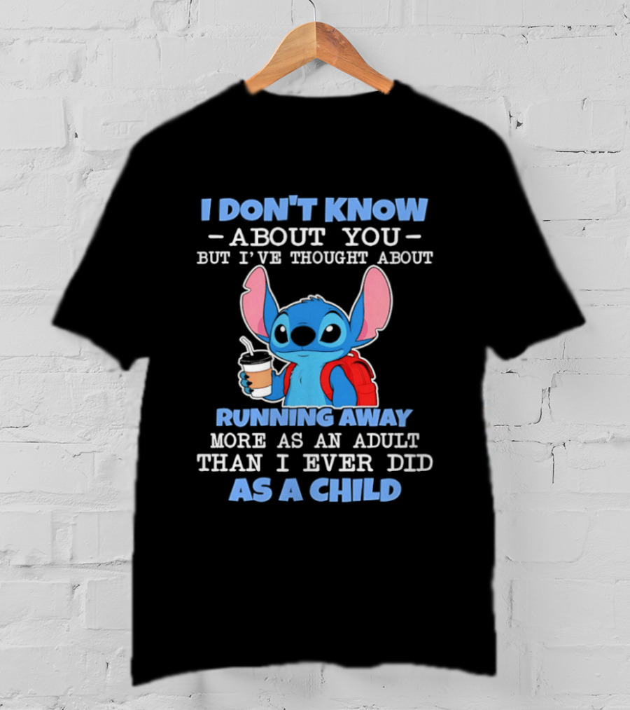 I Don't Know About You But I've Thought About Running Away More As An Adult Than I Ever Did As A Child T-Shirt