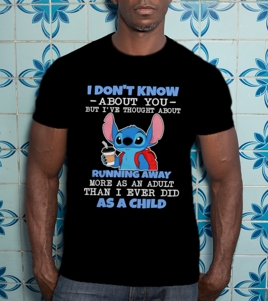 I Don't Know About You But I've Thought About Running Away More As An Adult Than I Ever Did As A Child T-Shirt