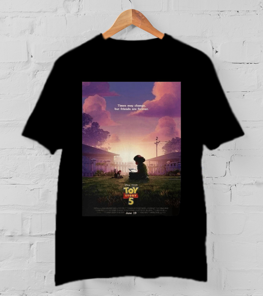 Times May Change But Friends Are Forever Pixar Toy Story 5 In Theaters June 19 2026 T-Shirt