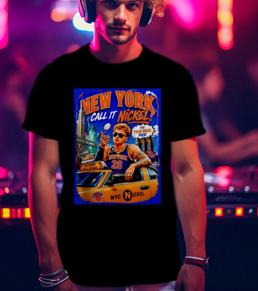 New York Knicks Future All Star Call It Nickel Featuring Tyler Nickel NYC Pick 26 Madison Square Garden T-Shirt