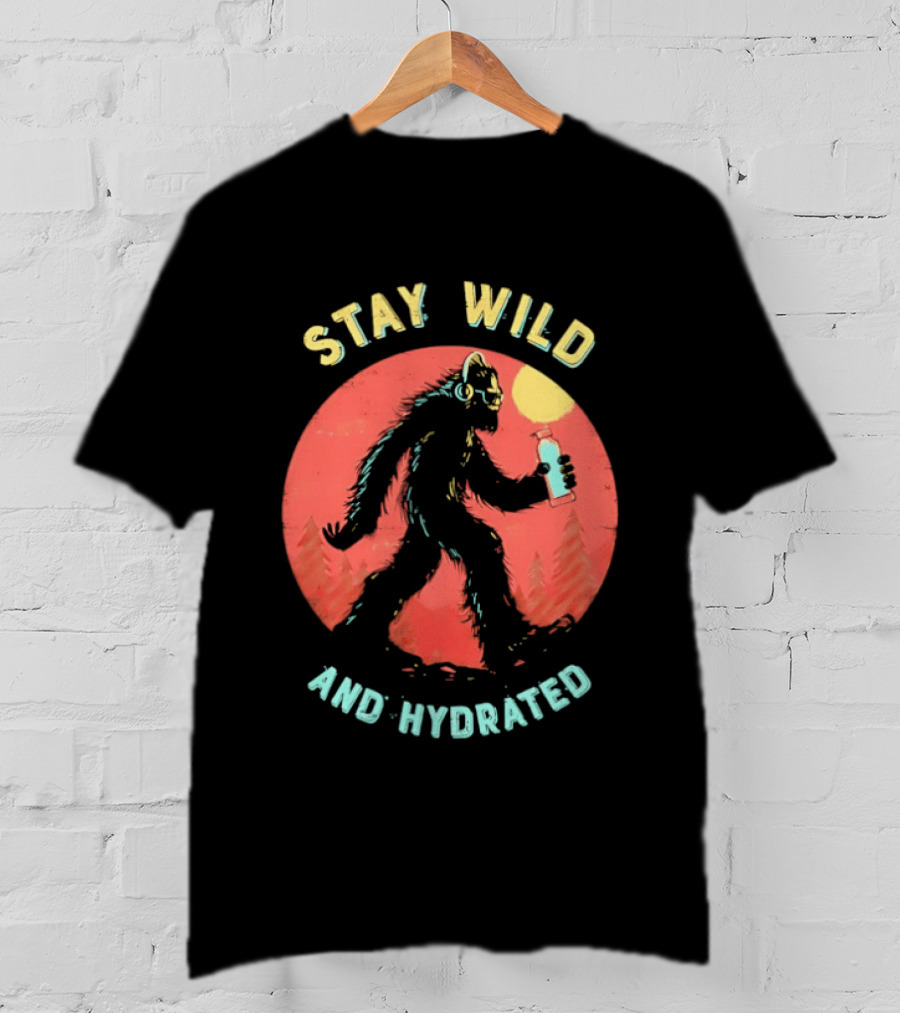 Stay Wild And Hydrated Bigfoot With Water Bottle In Forest T-Shirt