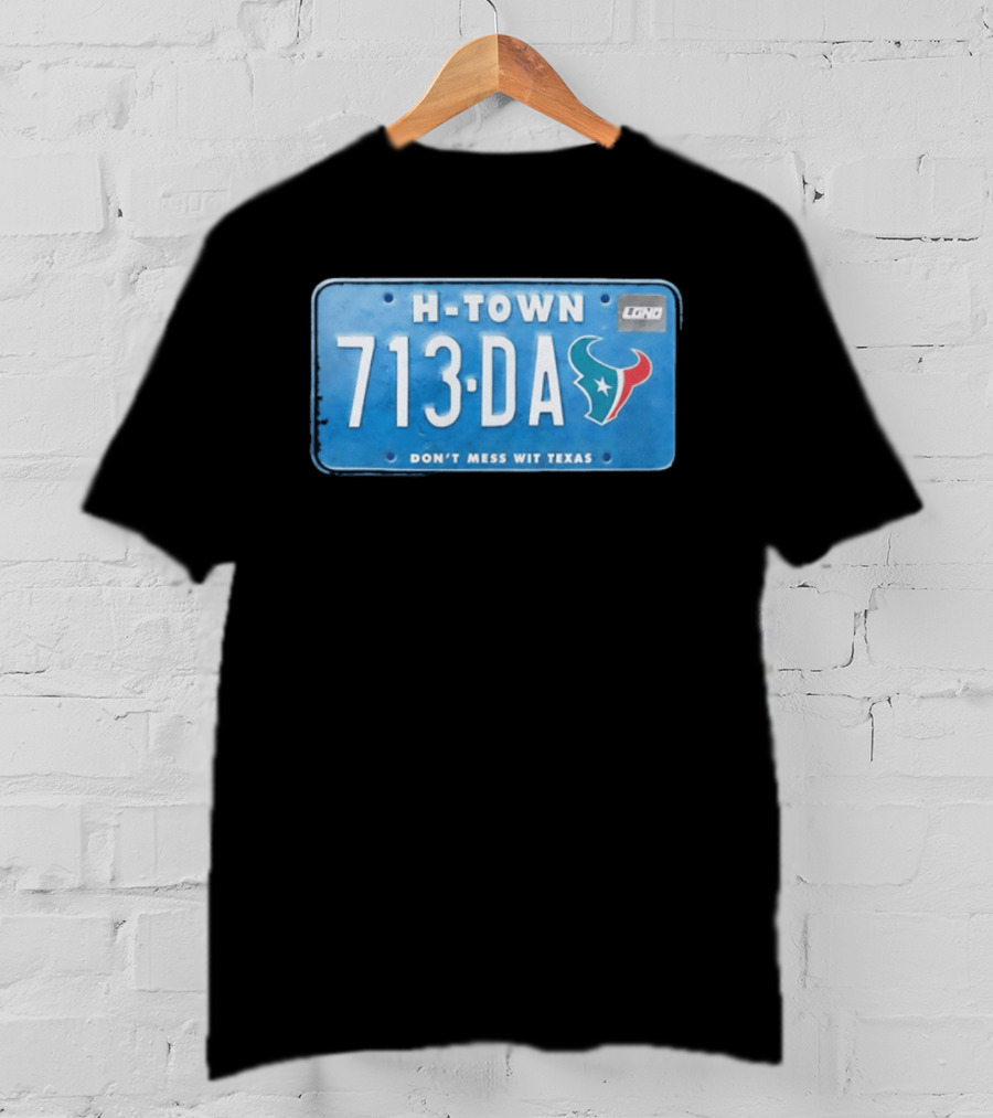 Houston Texans H Town 713 DA Don't Mess Wit Texas License Plate T-Shirt