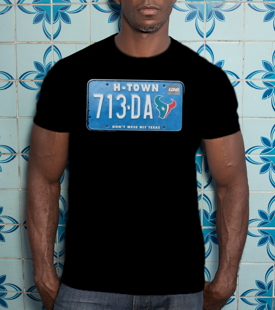 Houston Texans H Town 713 DA Don't Mess Wit Texas License Plate T-Shirt