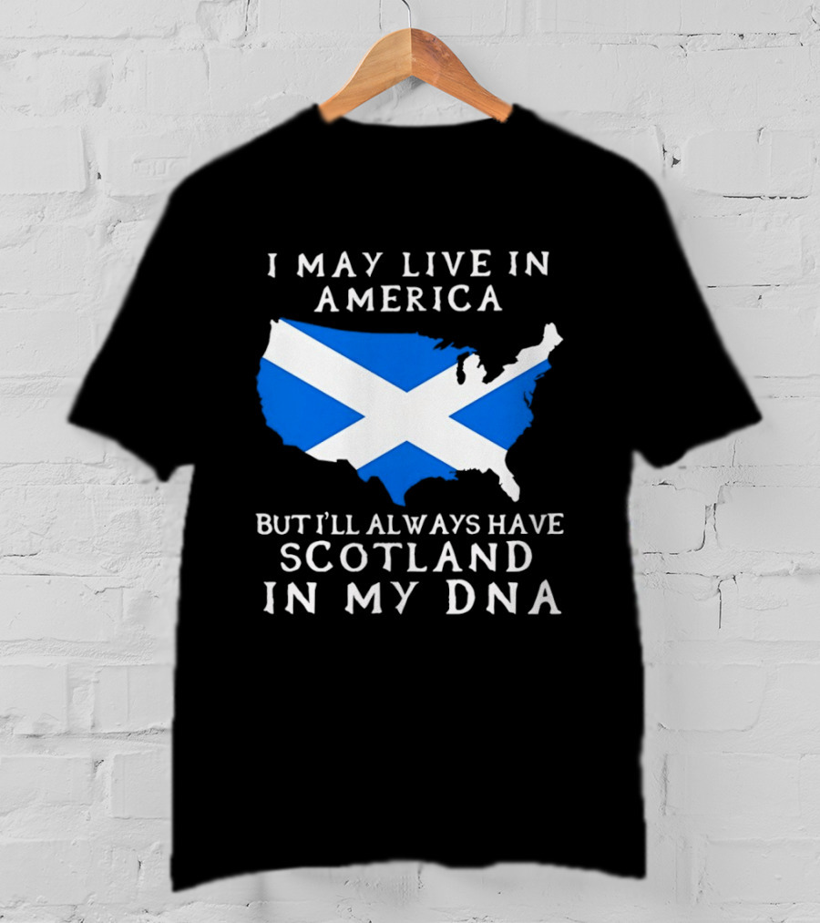 I May Live In America But Always Have Scotland In My DNA With Scottish Flag In USA Map T-Shirt