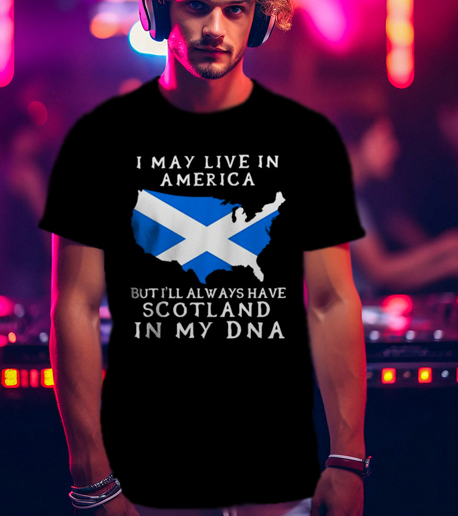 I May Live In America But Always Have Scotland In My DNA With Scottish Flag In USA Map T-Shirt