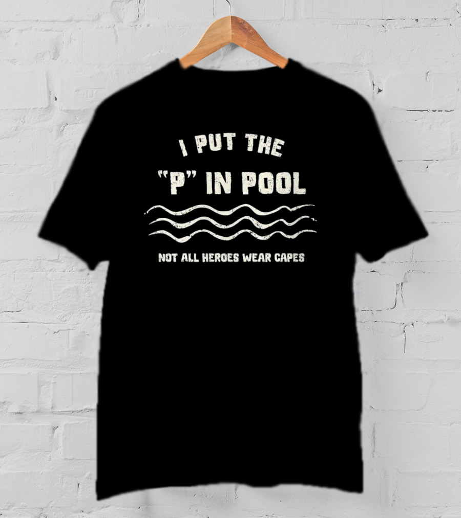 I Put The P In Pool Not All Heroes Wear Capes Wavy Lines T-Shirt