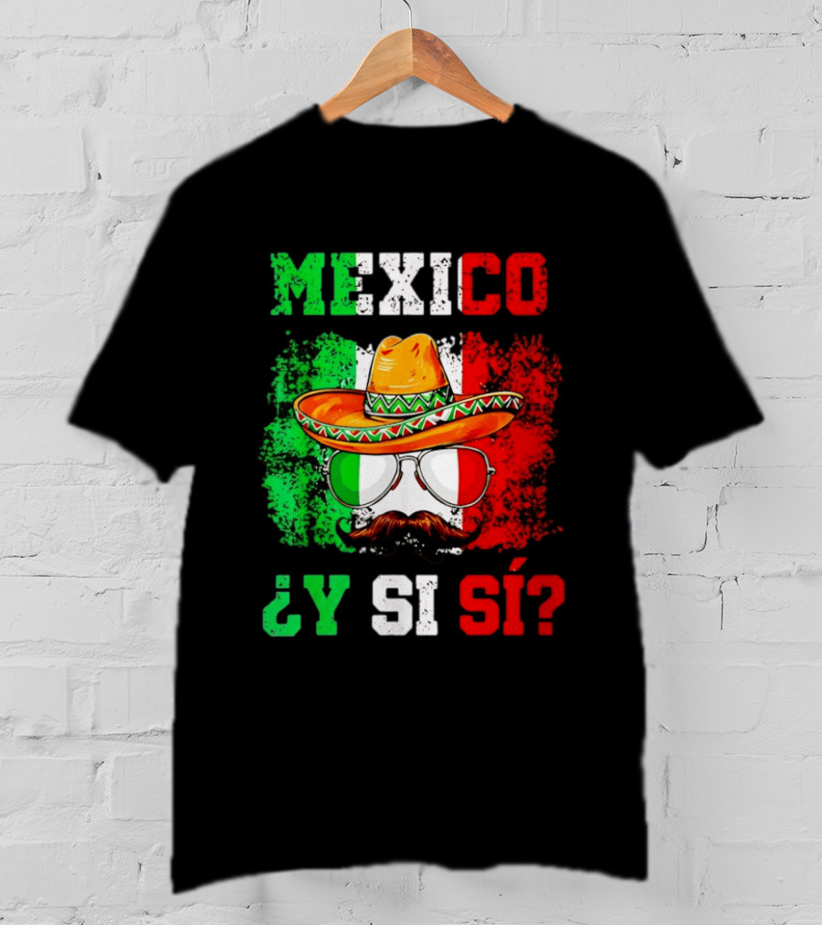 Mexico Sombrero Y Si Sí Green White Red Glasses Mustache T-Shirt
