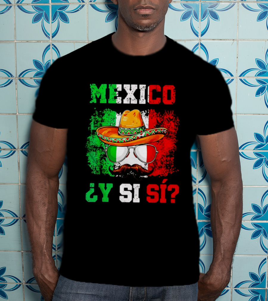 Mexico Sombrero Y Si Sí Green White Red Glasses Mustache T-Shirt