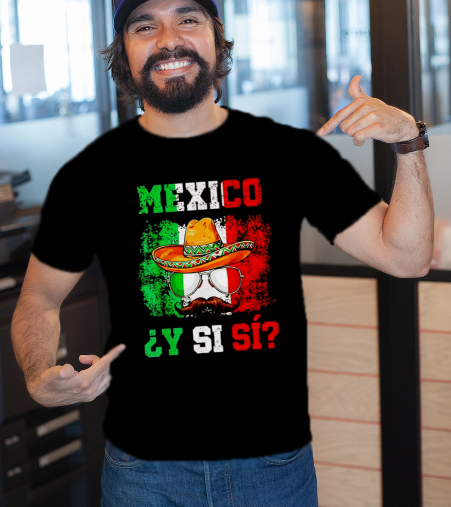Mexico Sombrero Y Si Sí Green White Red Glasses Mustache T-Shirt