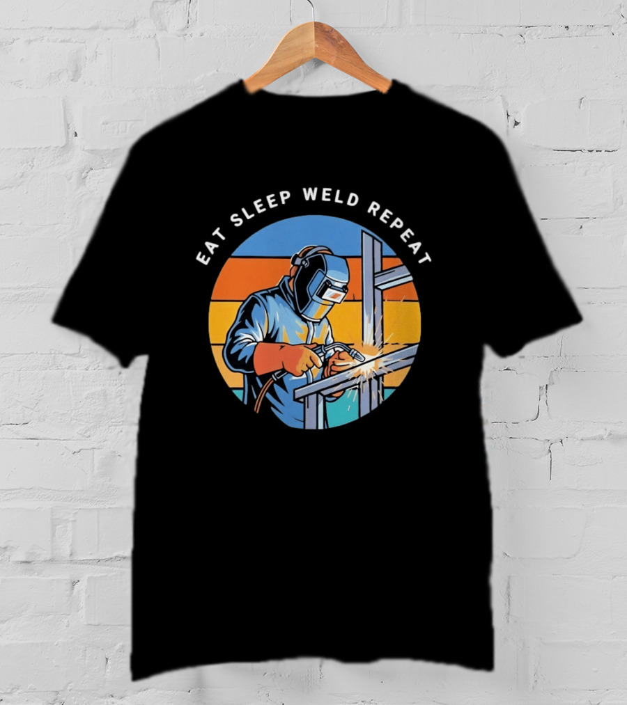 Eat Sleep Weld Repeat Welder Welding Humor Welding Passion T-Shirt