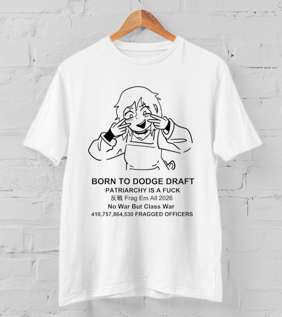 Born To Dodge Draft Patriarchy Is A Fuck Seb Frog Era 2020 No War But Class War 410 757 864 5306 Pacsed Officers T-Shirt